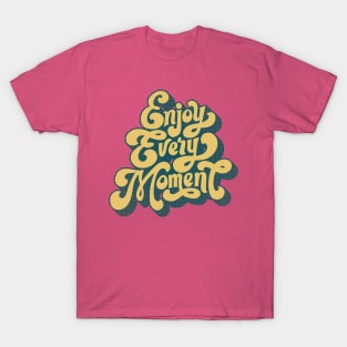 Enjoy Every Moment T-Shirt
